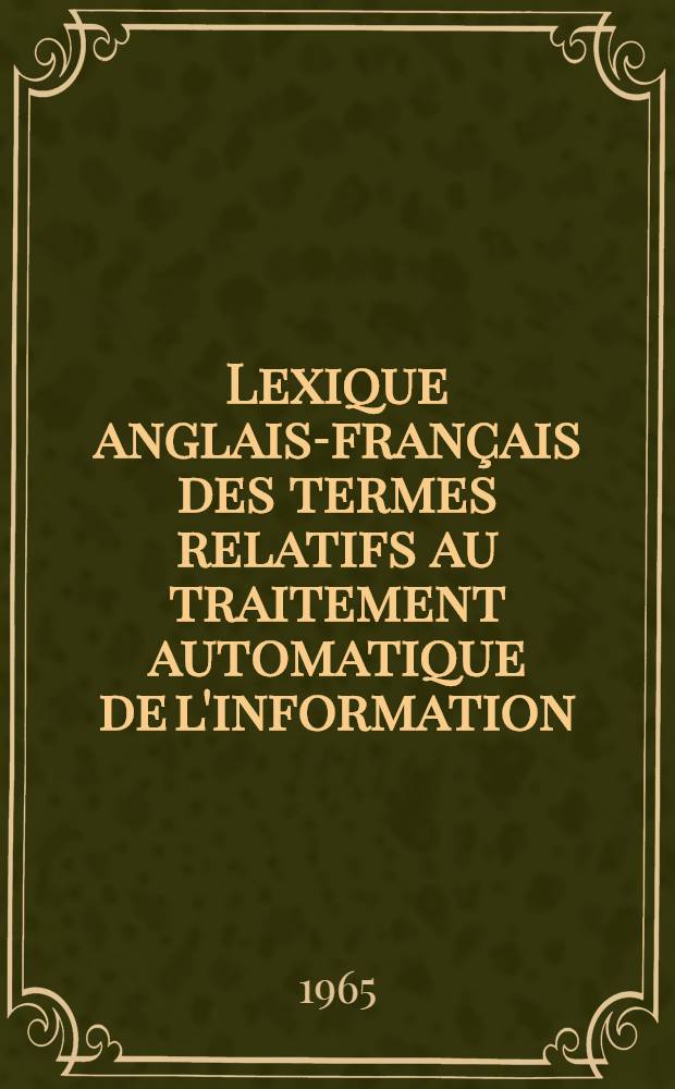 Lexique anglais-français des termes relatifs au traitement automatique de l'information