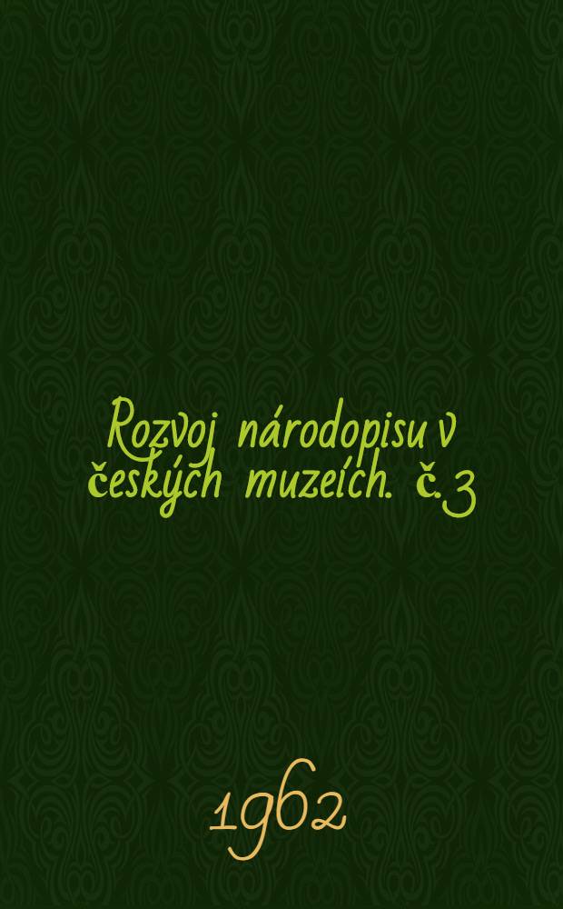 [Rozvoj národopisu v českých muzeích]. č. 3/4