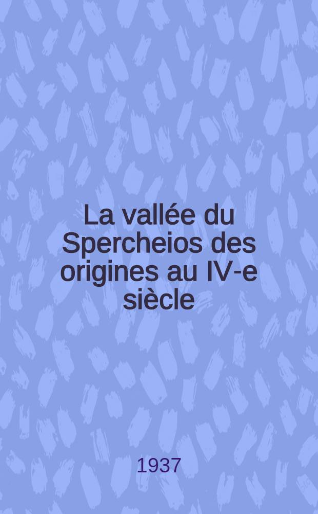 La vallée du Spercheios des origines au IV-e siècle : Études d'archéologie et de topographie