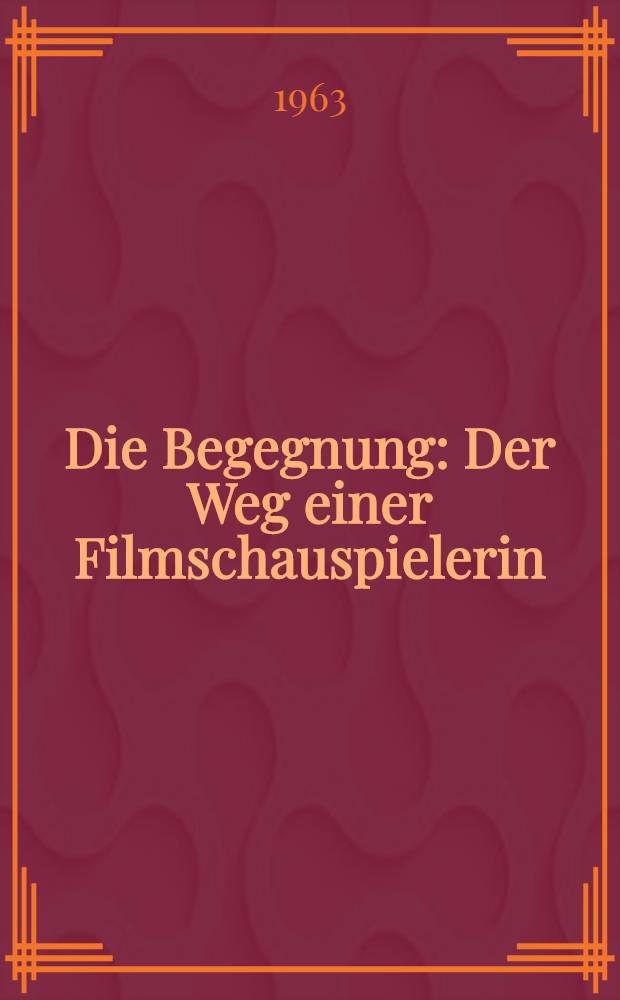 Die Begegnung : Der Weg einer Filmschauspielerin