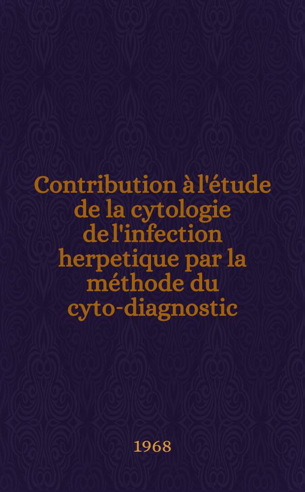 Contribution à l'étude de la cytologie de l'infection herpetique par la méthode du cyto-diagnostic : Thèse