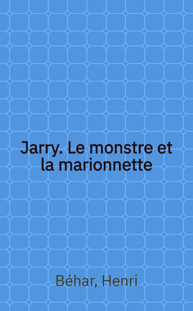 Jarry. Le monstre et la marionnette
