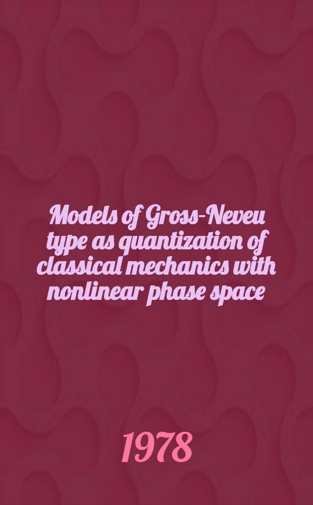 Models of Gross-Neveu type as quantization of classical mechanics with nonlinear phase space