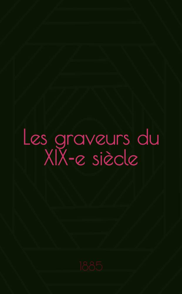 Les graveurs du XIX-e si&egrave;cle : Guide de l'amateur d'estampes modernes : 1-12