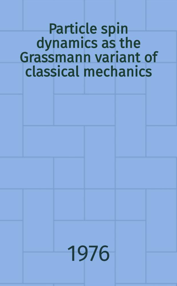 Particle spin dynamics as the Grassmann variant of classical mechanics