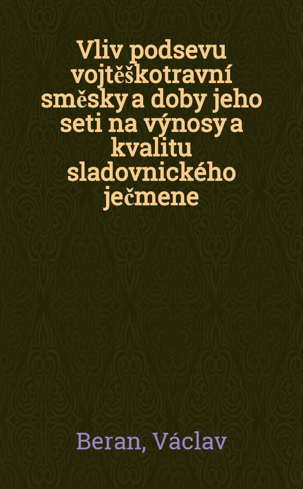 Vliv podsevu vojtě&scaron;kotravn&iacute; směsky a doby jeho seti na v&yacute;nosy a kvalitu sladovnick&eacute;ho ječmene
