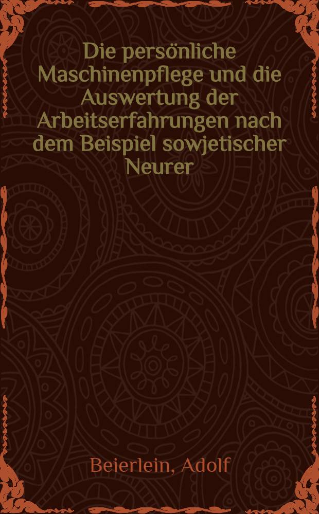 Die pers&ouml;nliche Maschinenpflege und die Auswertung der Arbeitserfahrungen nach dem Beispiel sowjetischer Neurer