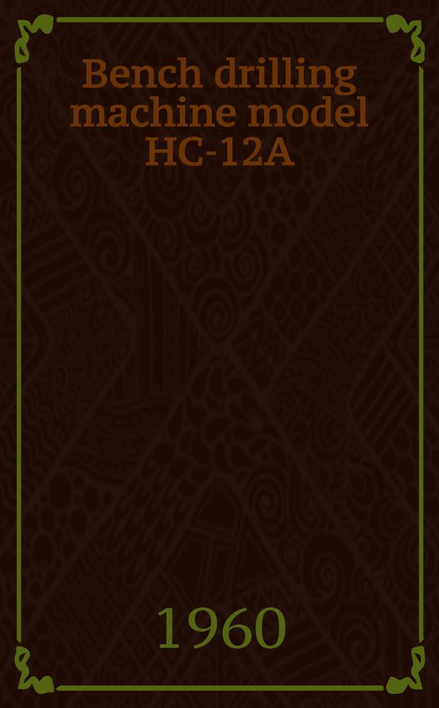 Bench drilling machine model HC-12A : Service manual