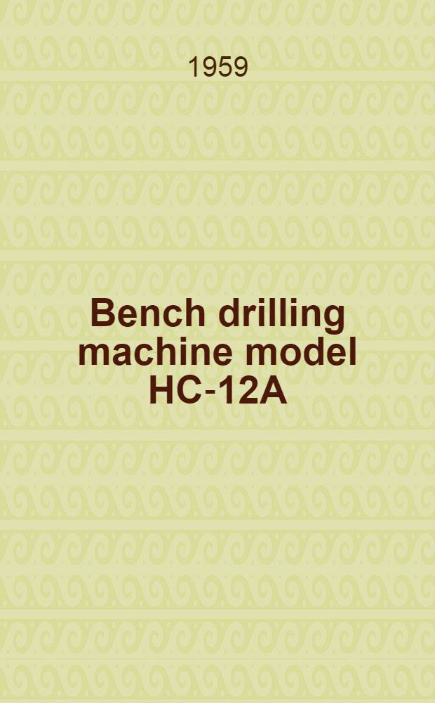 Bench drilling machine model HC-12A : Service manual