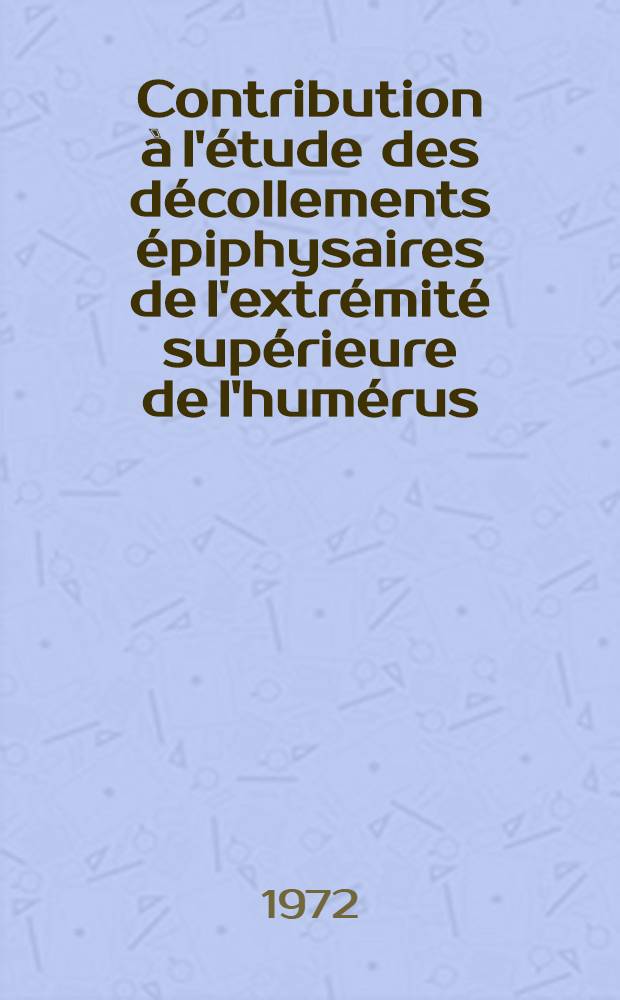 Contribution à l'étude des décollements épiphysaires de l'extrémité supérieure de l'humérus : Thèse