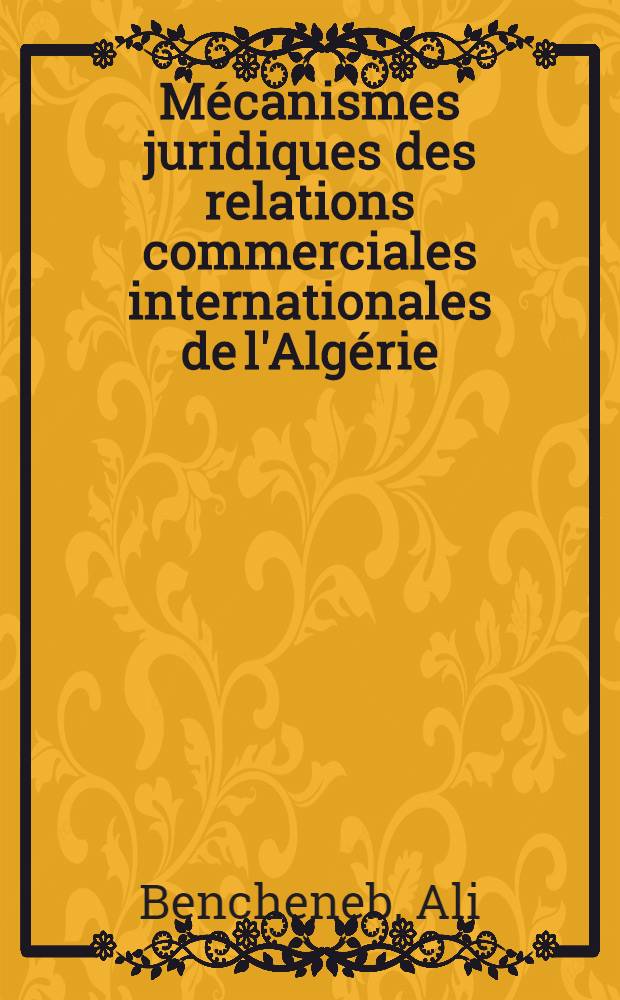 Mécanismes juridiques des relations commerciales internationales de l'Algérie