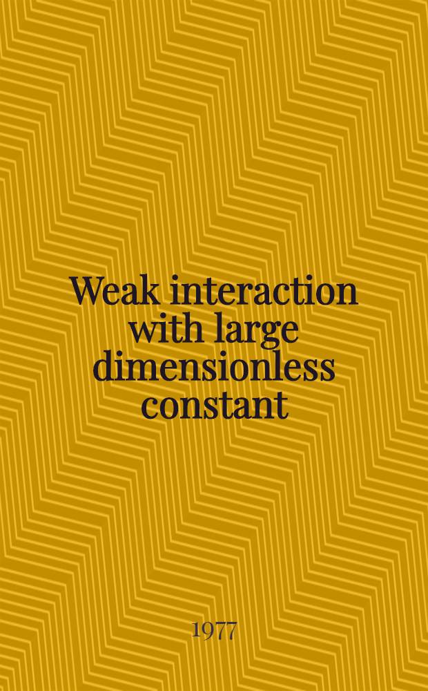 Weak interaction with large dimensionless constant : "Neutral currents" as a second order processes?