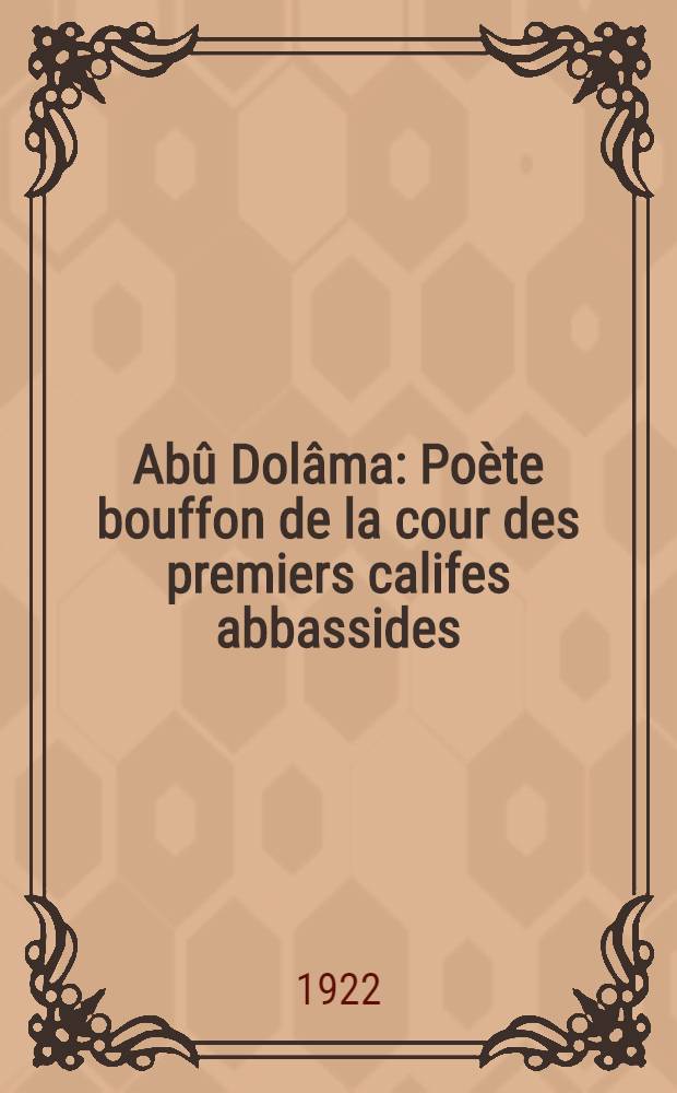 Abû Dolâma : Poète bouffon de la cour des premiers califes abbassides : Thèse