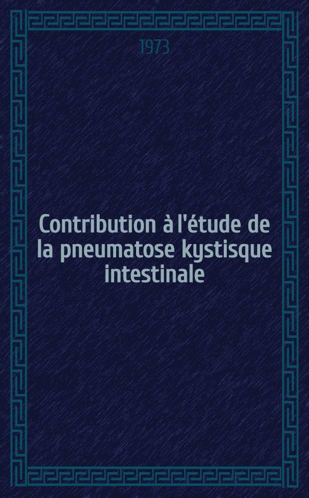 Contribution à l'étude de la pneumatose kystisque intestinale : Thèse