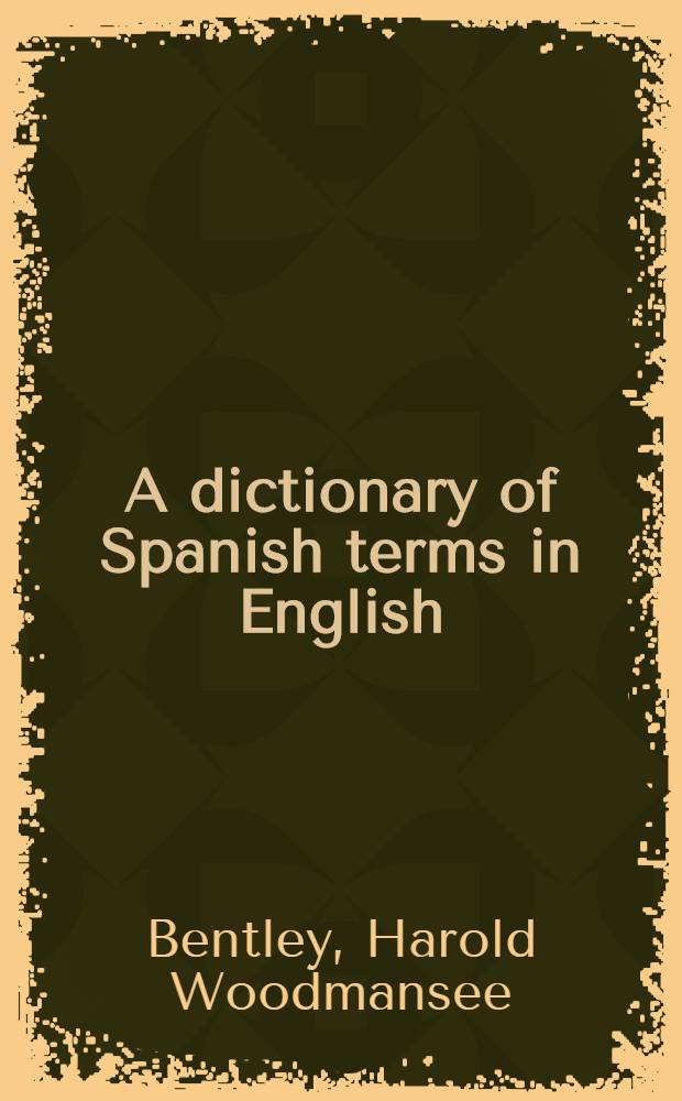 A dictionary of Spanish terms in English : With special reference to the American Southwest