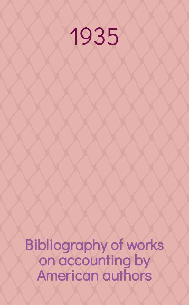 Bibliography of works on accounting by American authors : In two volumes