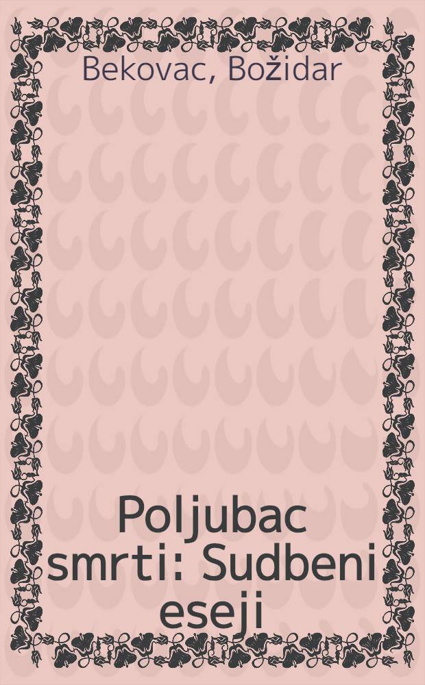Poljubac smrti : Sudbeni eseji