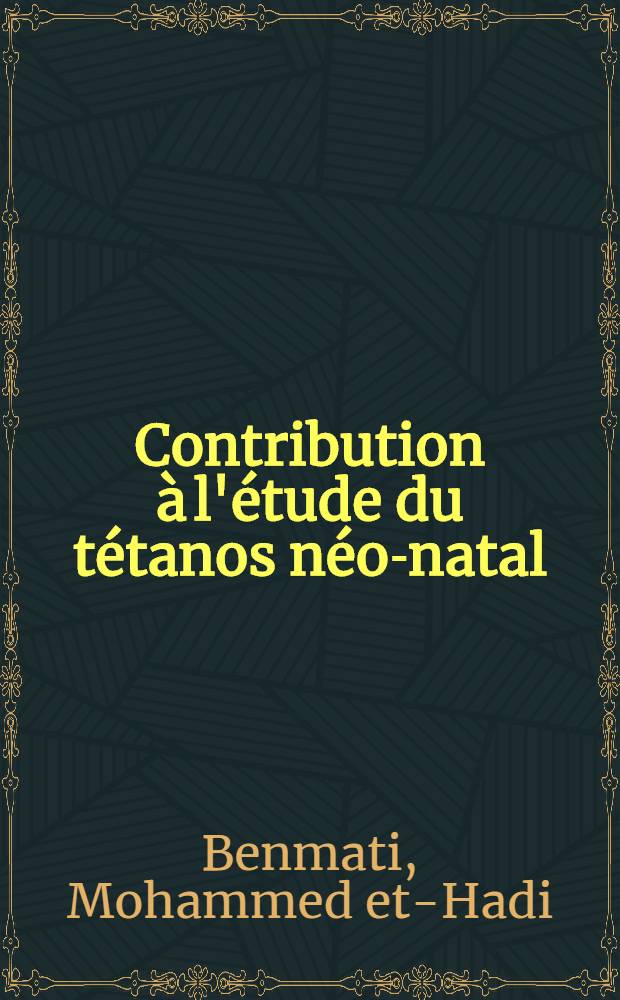 Contribution à l'étude du tétanos néo-natal : À propos de 303 cas observés au centre de réanimation de l'Hôpital d'el-Kettar : Thèse ..