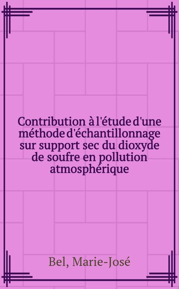 Contribution &agrave; l'&eacute;tude d'une m&eacute;thode d'&eacute;chantillonnage sur support sec du dioxyde de soufre en pollution atmosph&eacute;rique