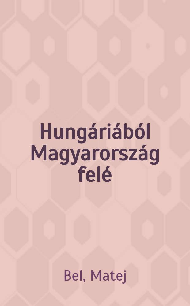 Hungáriából Magyarország felé