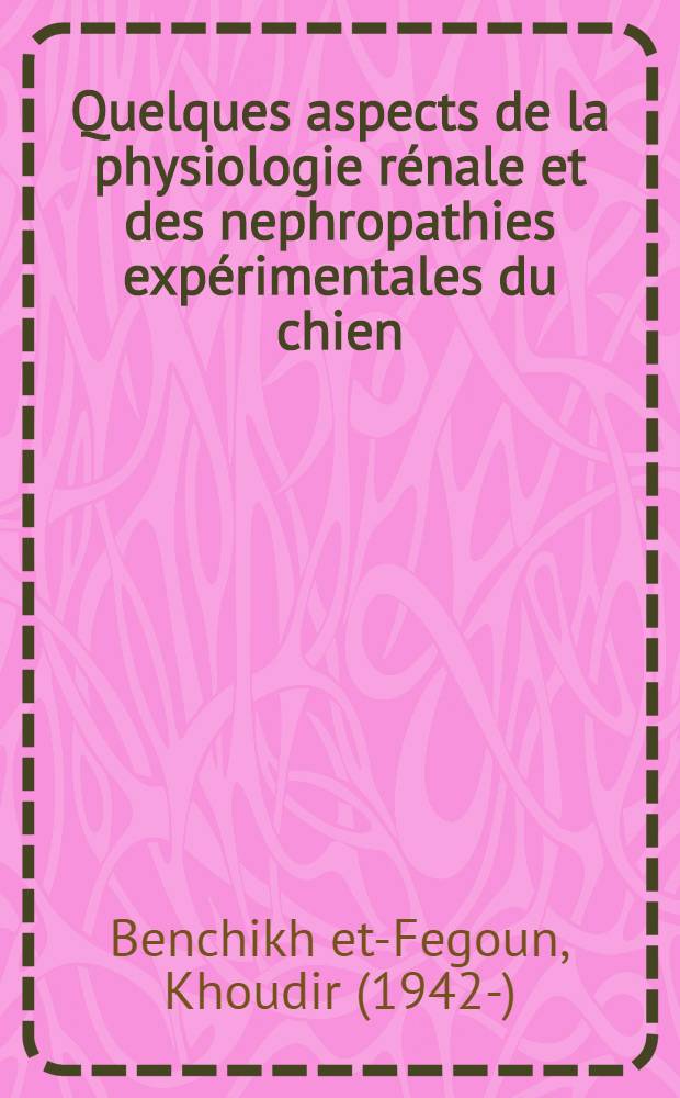 Quelques aspects de la physiologie rénale et des nephropathies expérimentales du chien : Thèse