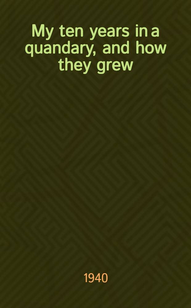 My ten years in a quandary, and how they grew : Humor stories