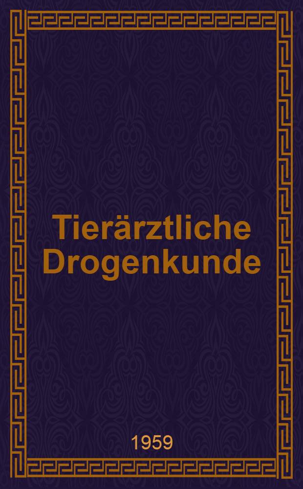Tierärztliche Drogenkunde : Taschenbuch für Studium und Praxis