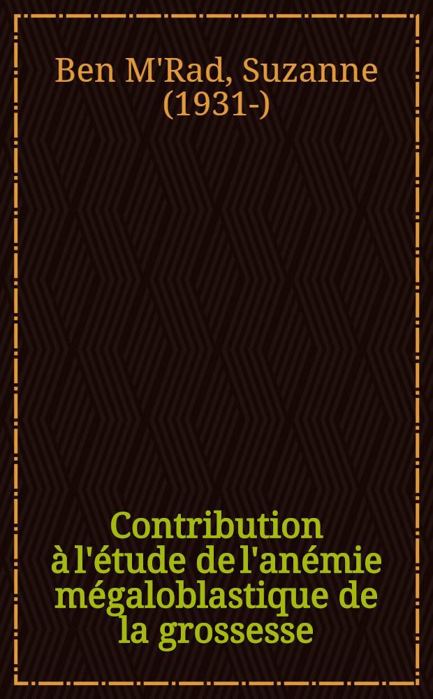 Contribution à l'étude de l'anémie mégaloblastique de la grossesse : À propos d'une observation prise à l'Hôpital Tenon : Thèse ..