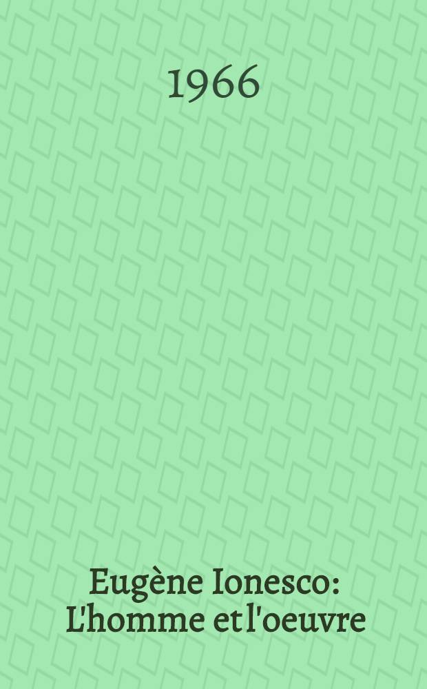 Eug&egrave;ne Ionesco : L'homme et l'oeuvre