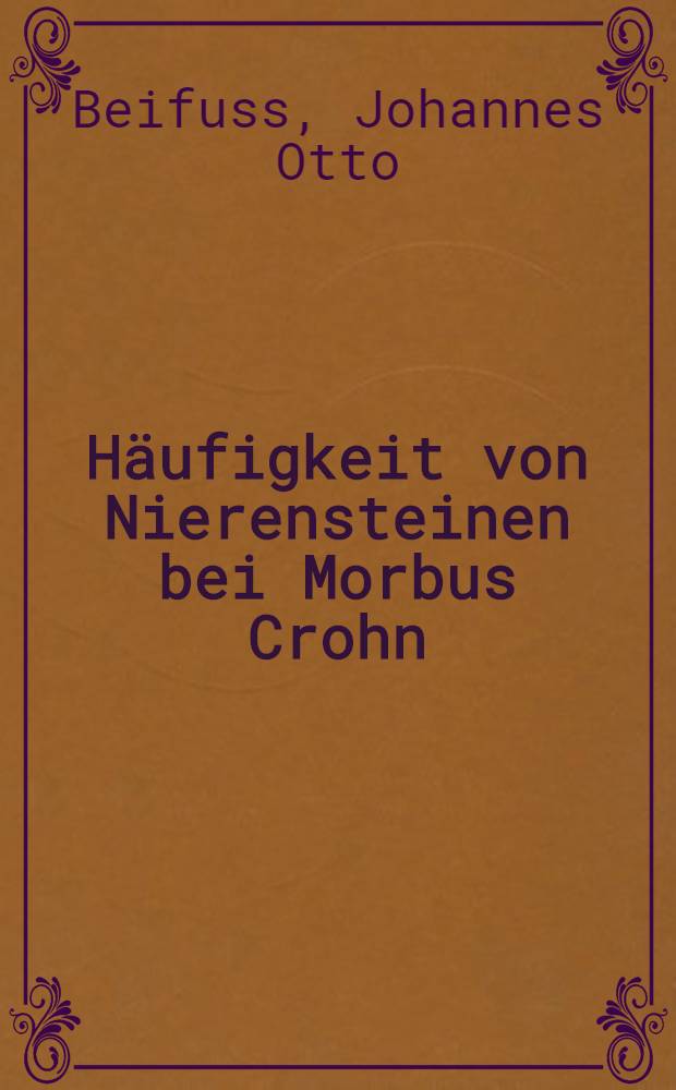 Häufigkeit von Nierensteinen bei Morbus Crohn : Inaug.-Diss