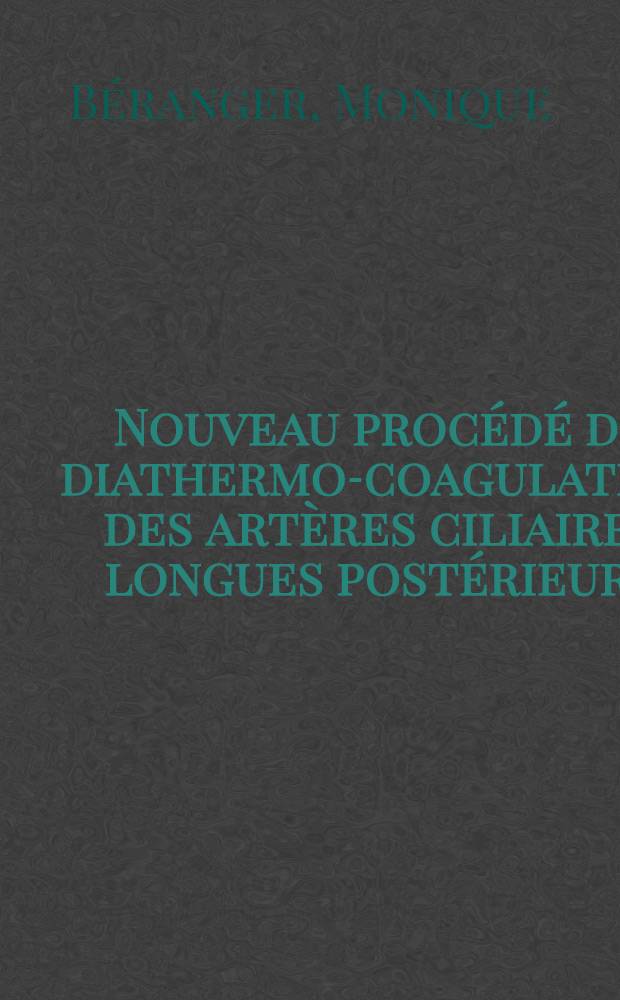 Nouveau procédé de diathermo-coagulation des artères ciliaires longues postérieurs : À propos de quelques cas : Thèse ..
