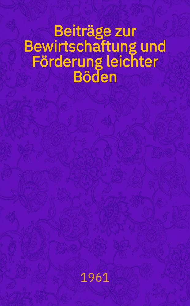 Beiträge zur Bewirtschaftung und Förderung leichter Böden : Festschrift zum 60. Geburtstag von Prof. Dr. Dr. h. c. A. Petersen