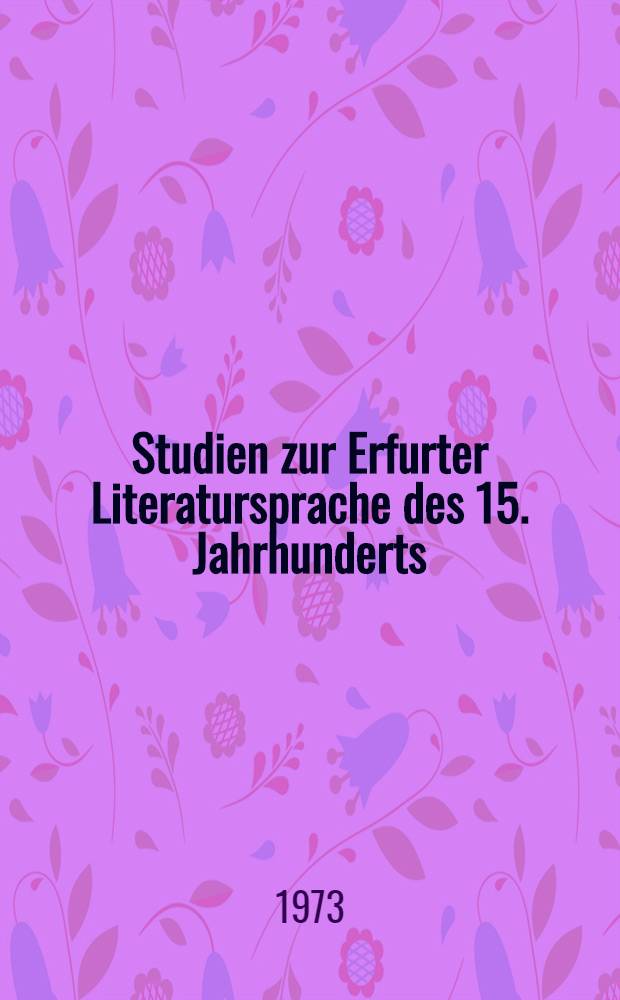 Studien zur Erfurter Literatursprache des 15. Jahrhunderts : An Hand der Erfurter Historienbibel vom Jahre 1428