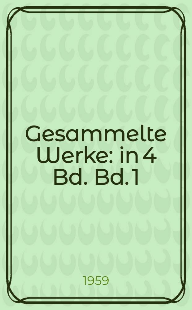Gesammelte Werke : in 4 Bd. Bd. 1 : Essays ; Reden ; Vorträge