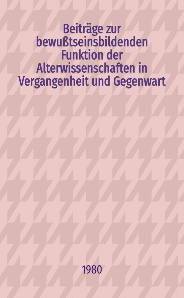 [Beiträge zur bewußtseinsbildenden Funktion der Alterwissenschaften in Vergangenheit und Gegenwart : Sammelband]. T. 2 : Rezeption des Altertums in modernen literarischen Werken