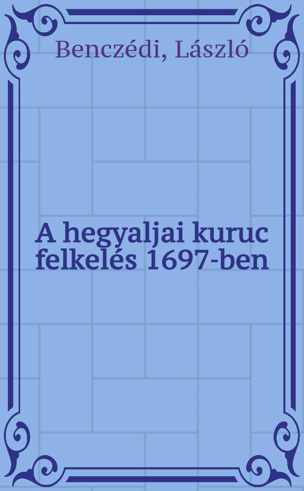 A hegyaljai kuruc felkelés 1697-ben