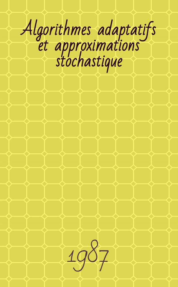 Algorithmes adaptatifs et approximations stochastique : Th&eacute;orie et applications &agrave; l'identification, au traitement du signal et &agrave; la reconnaissance des formes
