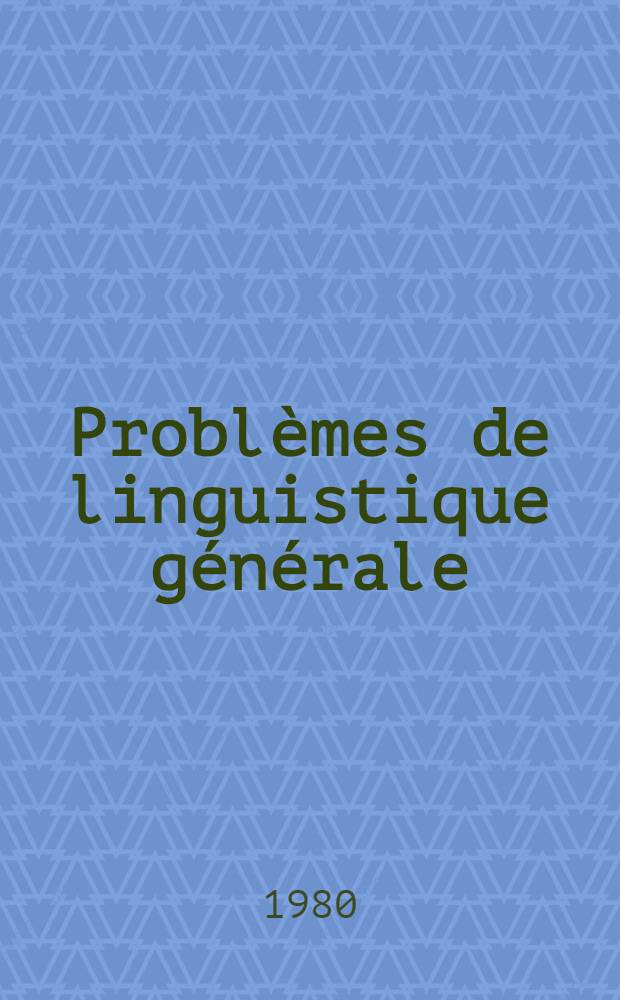 Probl&egrave;mes de linguistique g&eacute;n&eacute;rale