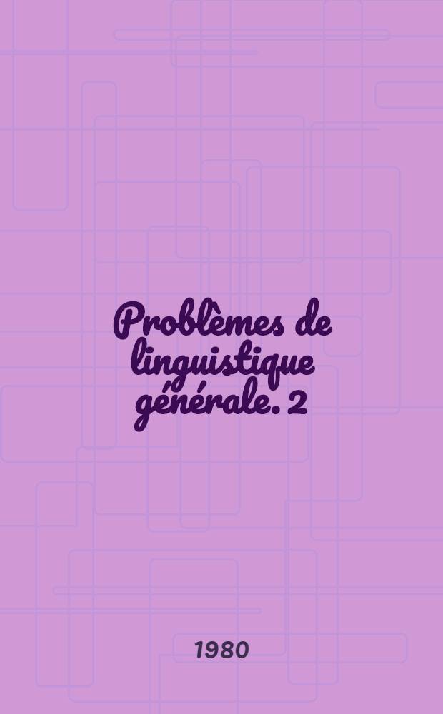 Problèmes de linguistique générale. 2