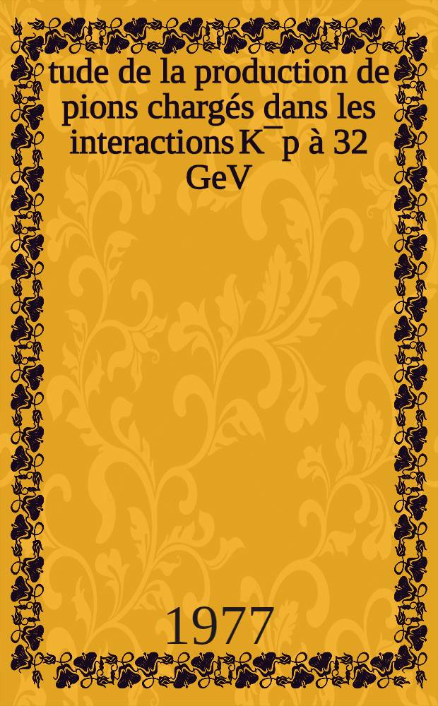&Eacute;tude de la production de pions charg&eacute;s dans les interactions K&macr;p &agrave; 32 GeV/c : Th&egrave;se