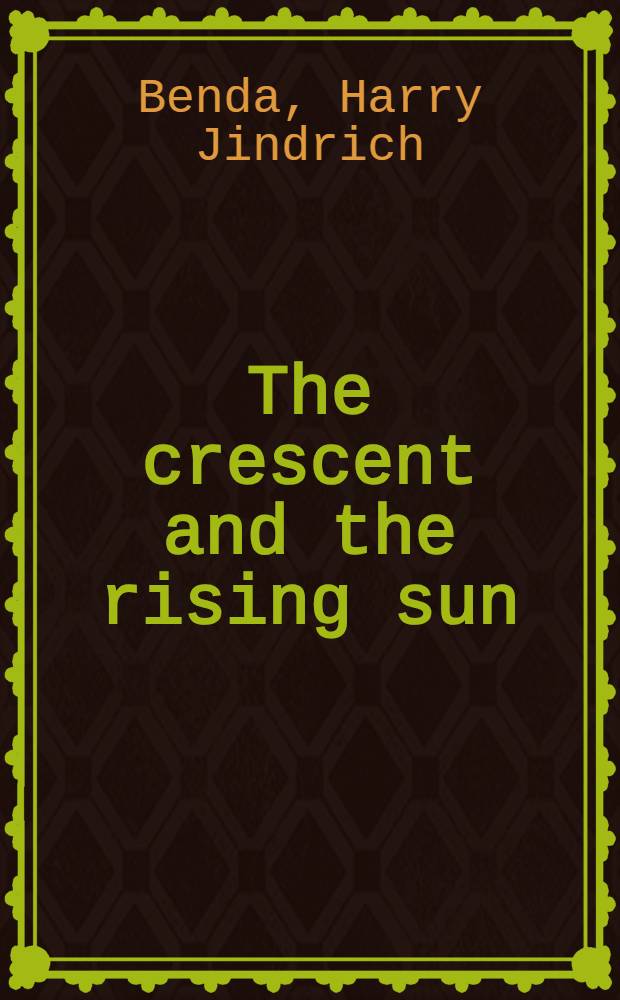 The crescent and the rising sun : Indonesian Islam under the Japanese occupation, 1942-1945