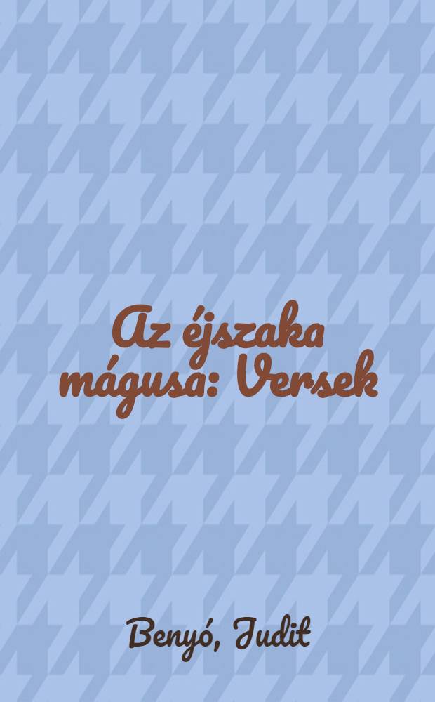 Az éjszaka mágusa : Versek