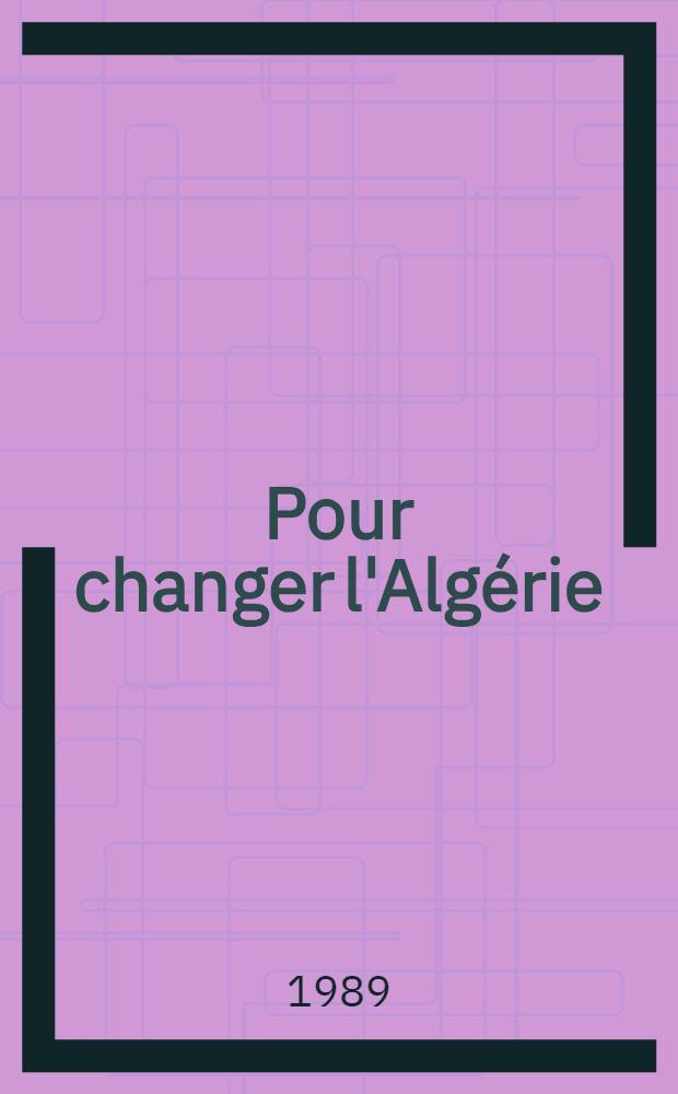 Pour changer l'Algérie : (Art. de presse)