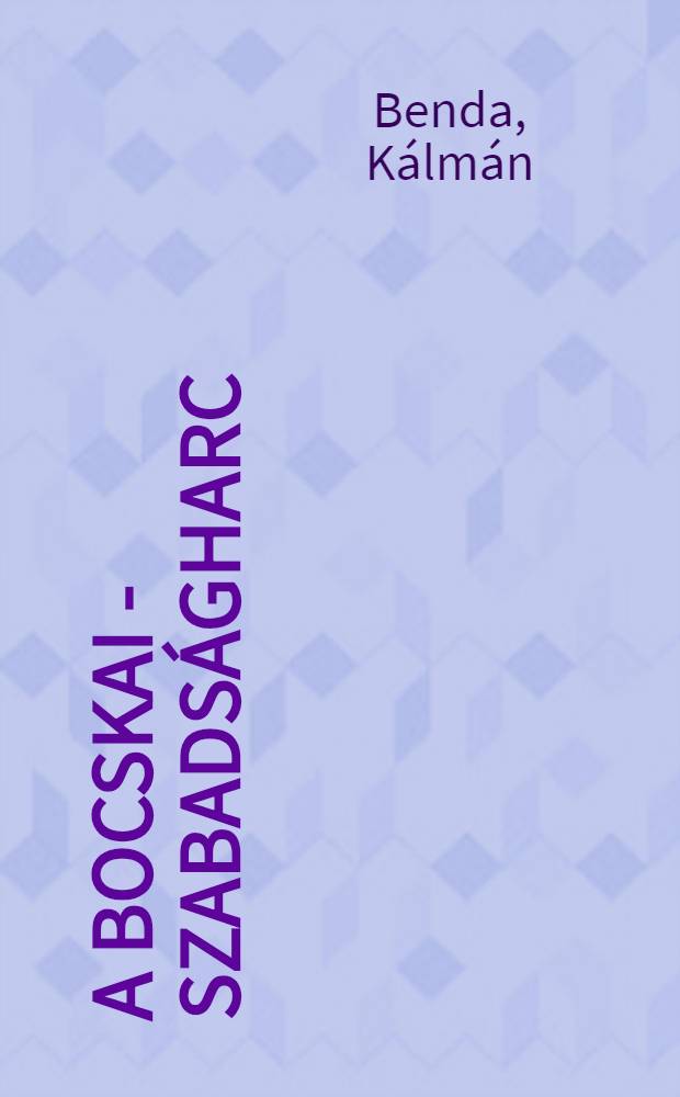 A Bocskai - szabadságharc