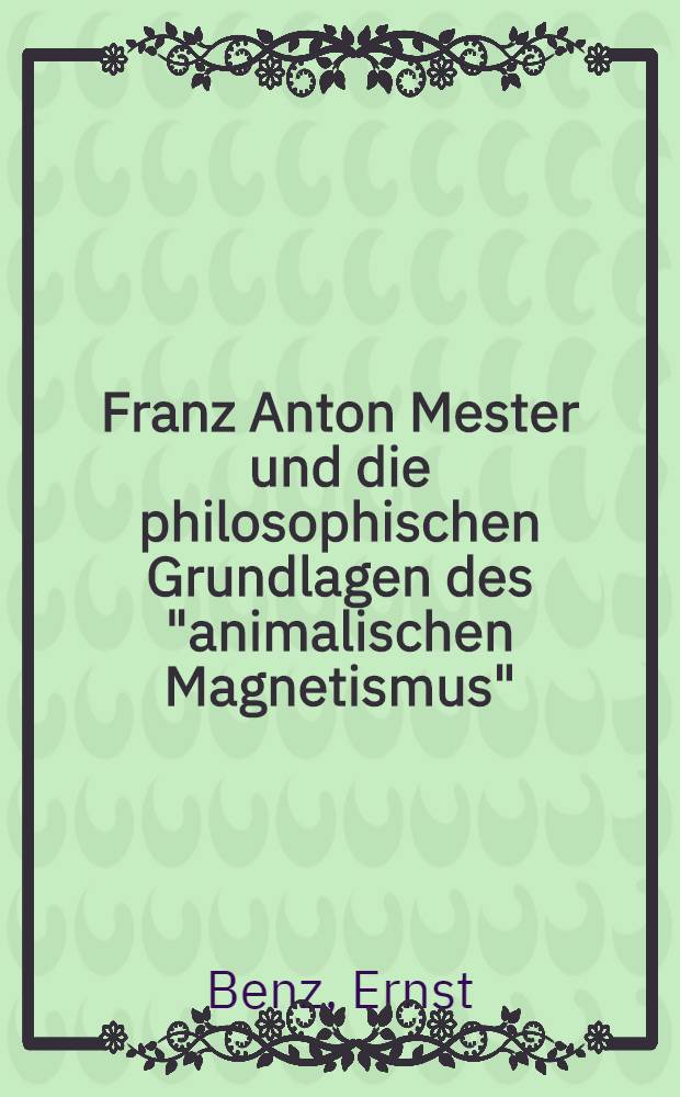 Franz Anton Mester und die philosophischen Grundlagen des "animalischen Magnetismus"