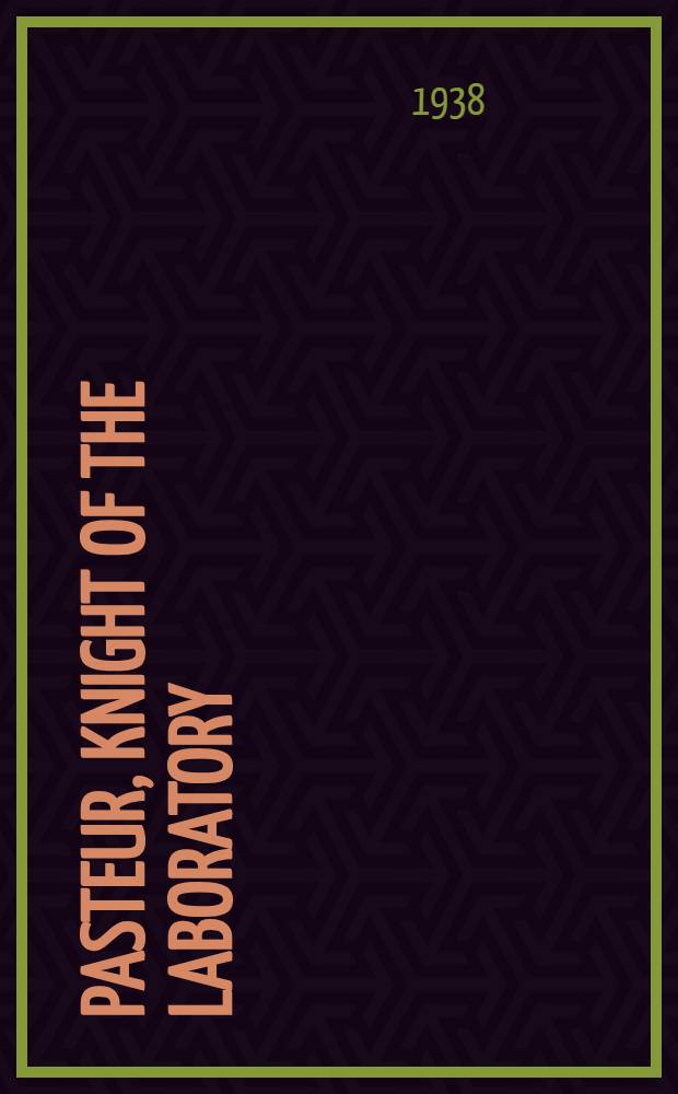 Pasteur, knight of the laboratory