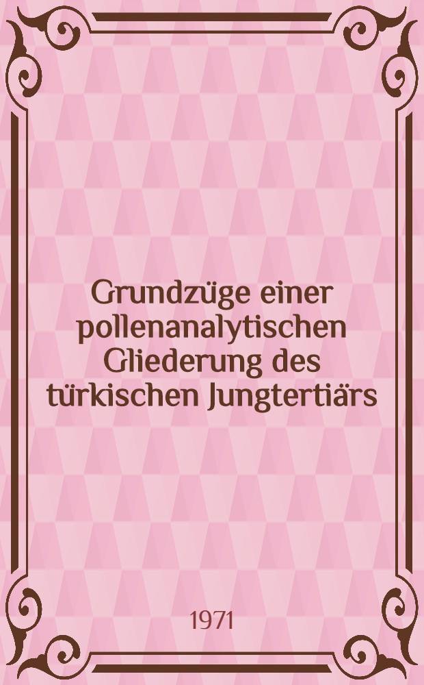 Grundzüge einer pollenanalytischen Gliederung des türkischen Jungtertiärs