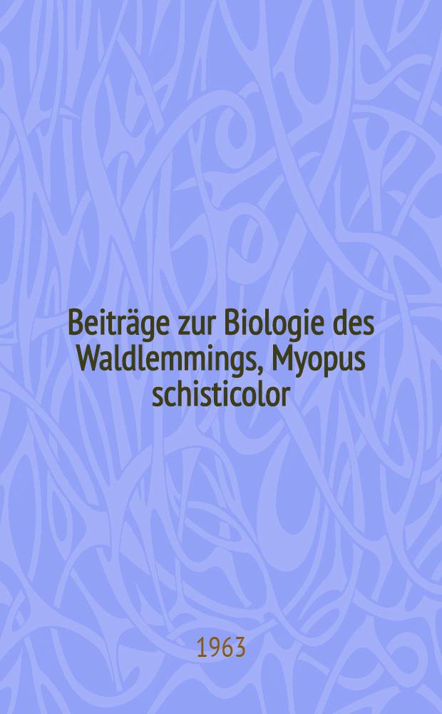 Beiträge zur Biologie des Waldlemmings, Myopus schisticolor (Lillj.) : Sammlung