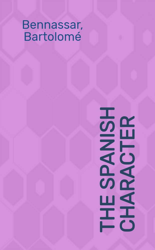 The Spanish character : Attitudes a. mentalities from the sixteenth to the nineteenth cent