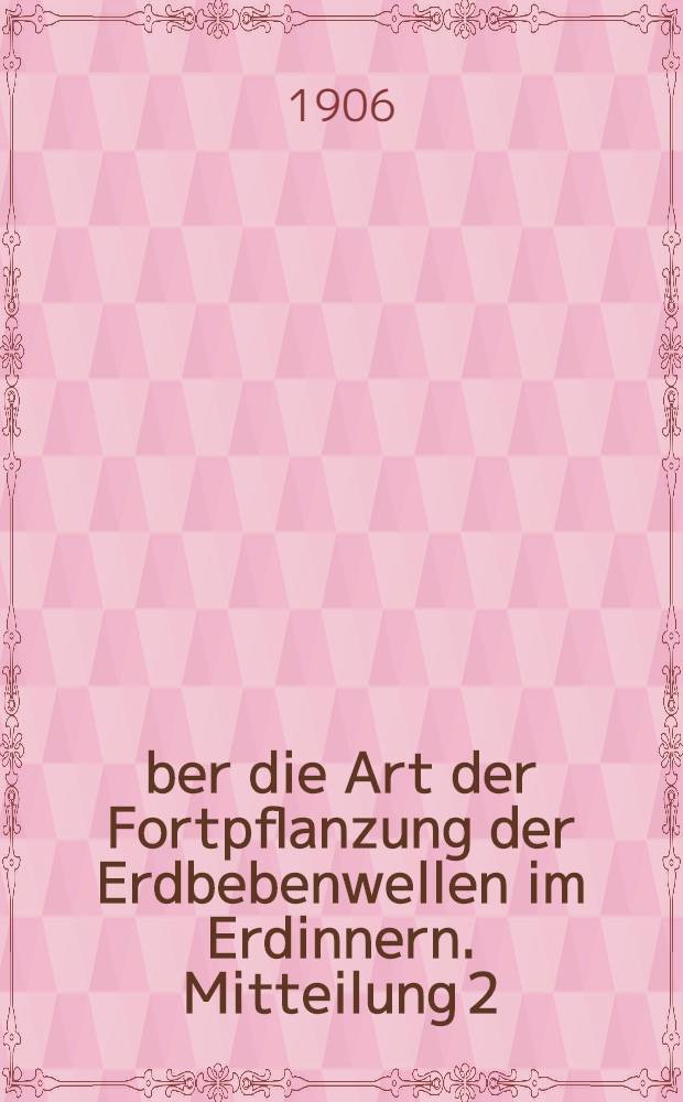 Über die Art der Fortpflanzung der Erdbebenwellen im Erdinnern. Mitteilung 2